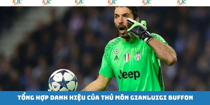 Những cột mốc và danh hiệu đáng nhớ của Gianluigi Buffon