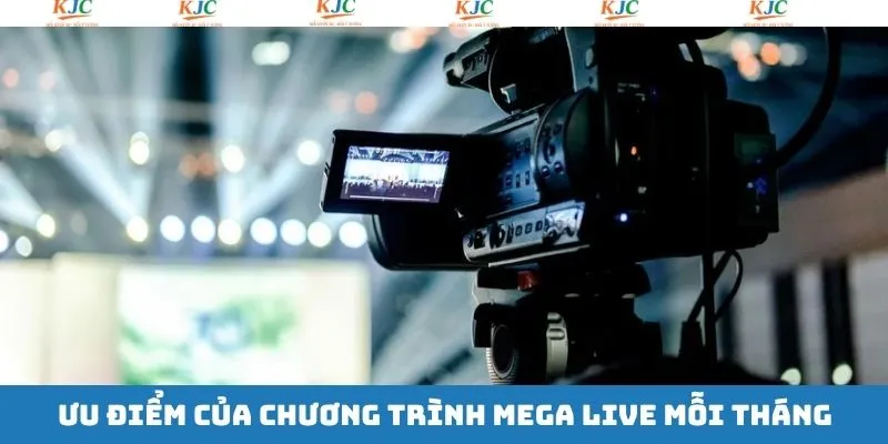 Lý do mọi người nên biết mega live mỗi tháng tại KJC